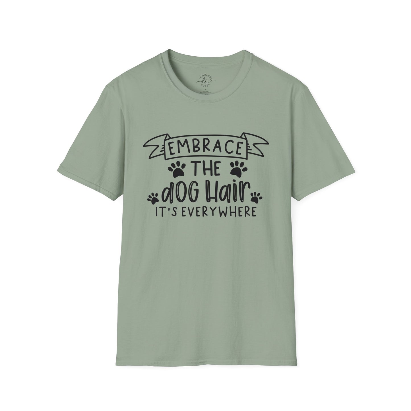Embrace The Dog Hair - It's Everywhere Unisex Tshirt | Gildan Softstyle | Shirt For Him | Shirt For Her | Gift For Her | Gift For Him | Trendy TShirt | Comfy TShirt