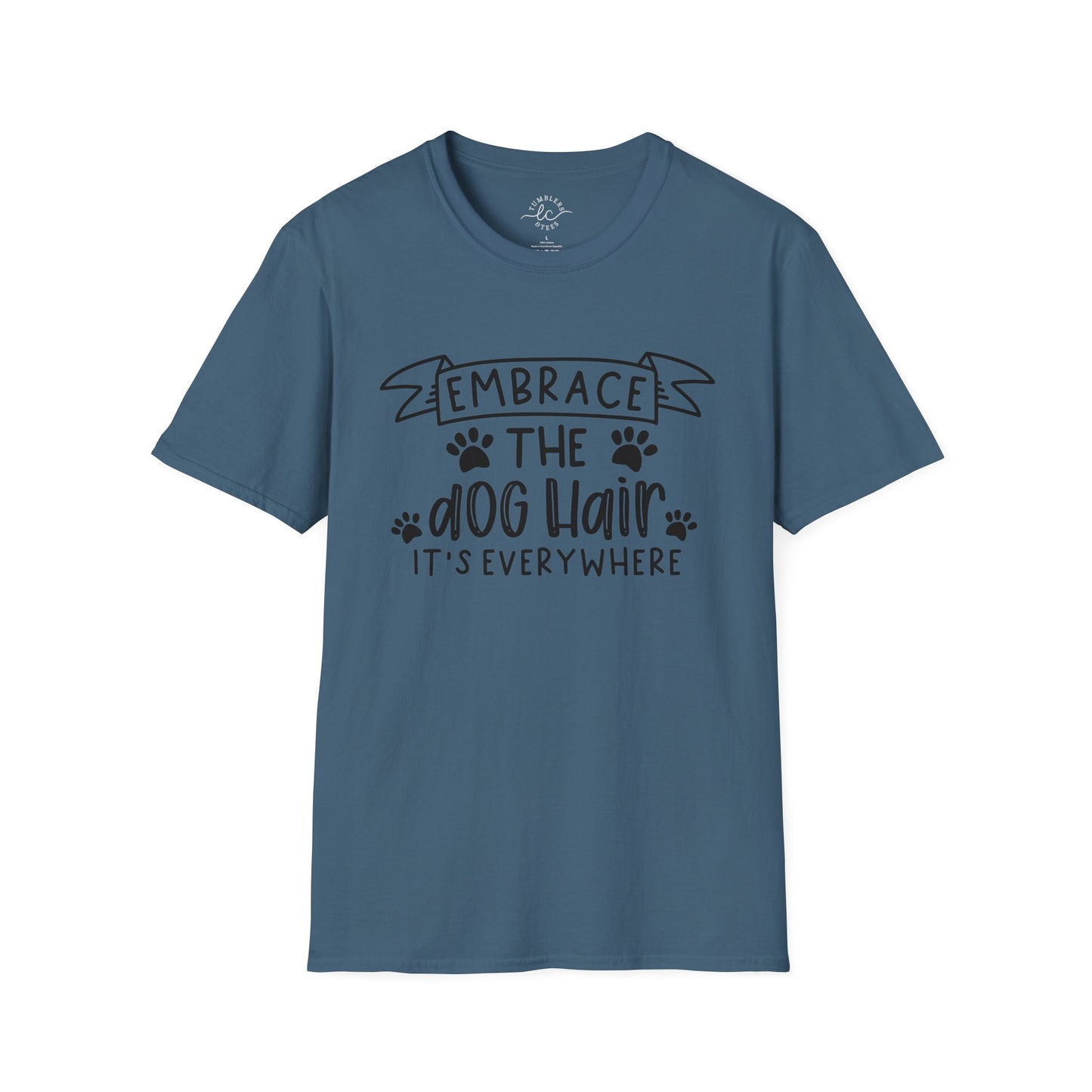 Embrace The Dog Hair - It's Everywhere Unisex Tshirt | Gildan Softstyle | Shirt For Him | Shirt For Her | Gift For Her | Gift For Him | Trendy TShirt | Comfy TShirt