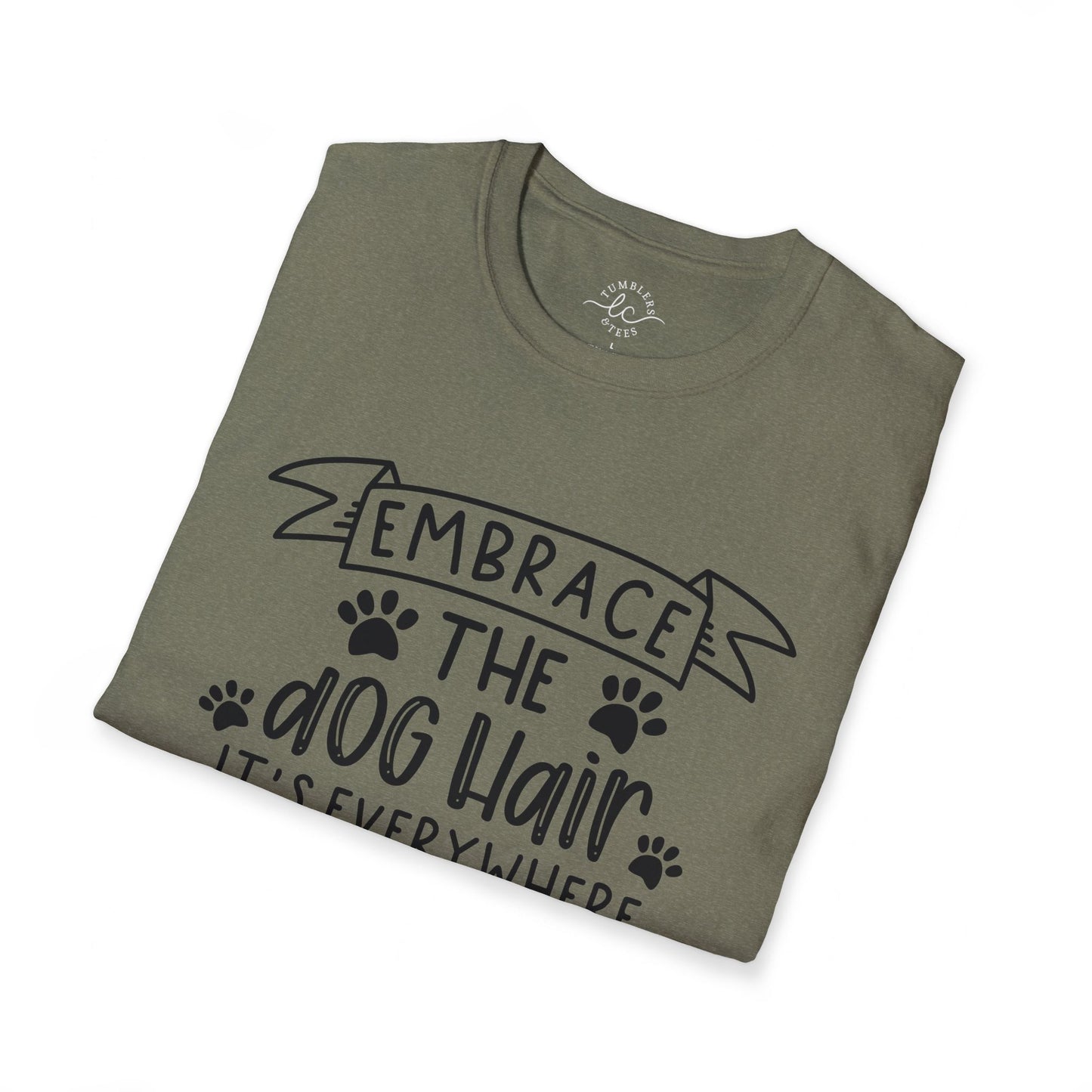 Embrace The Dog Hair - It's Everywhere Unisex Tshirt | Gildan Softstyle | Shirt For Him | Shirt For Her | Gift For Her | Gift For Him | Trendy TShirt | Comfy TShirt