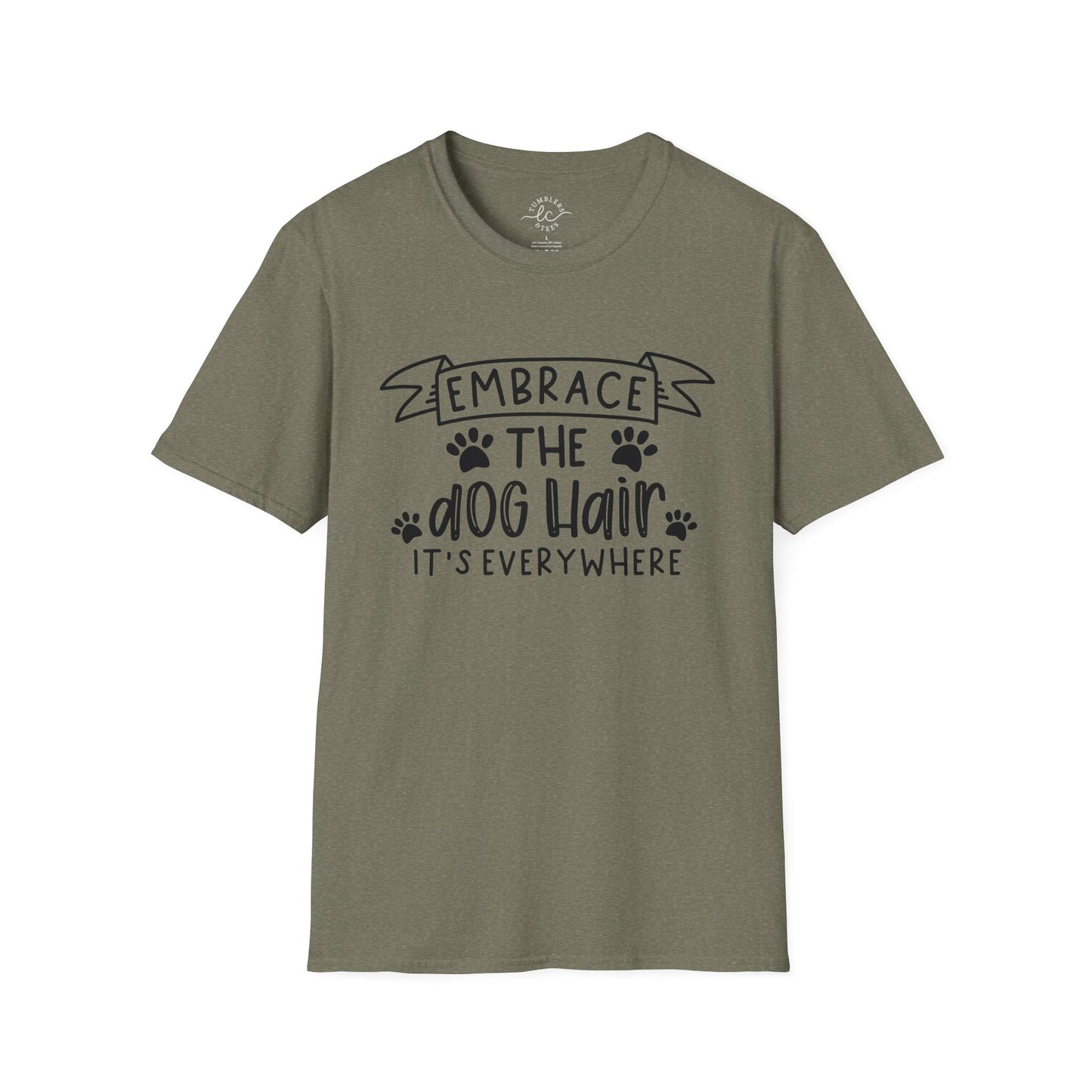 Embrace The Dog Hair - It's Everywhere Unisex Tshirt | Gildan Softstyle | Shirt For Him | Shirt For Her | Gift For Her | Gift For Him | Trendy TShirt | Comfy TShirt