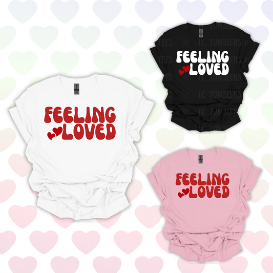 Feeling Loved | Valentines Day Shirt | Funny Valentines Day Shirt | Gift For Her | Gift For Him